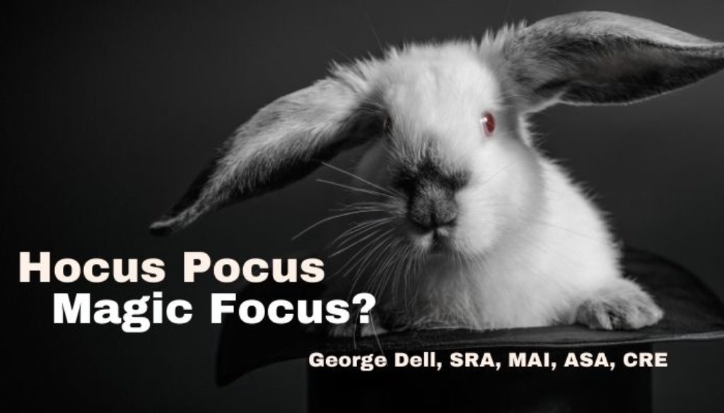 Hocus Pocus Magic Focus? by George Dell, SRA, MAI, ASA, CRE