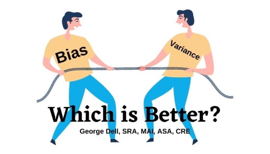 Bias or Variance: Which is Better? by George Dell, SRA, MAI, ASA, CRE
