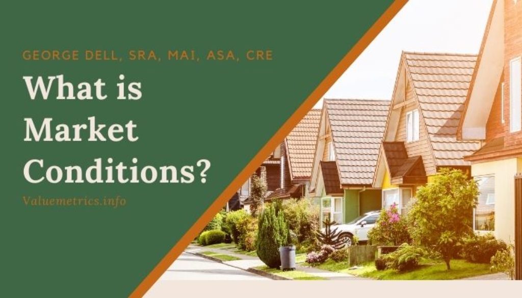 What is Market Conditions? by George Dell, SRA, MAI, ASA, CRE