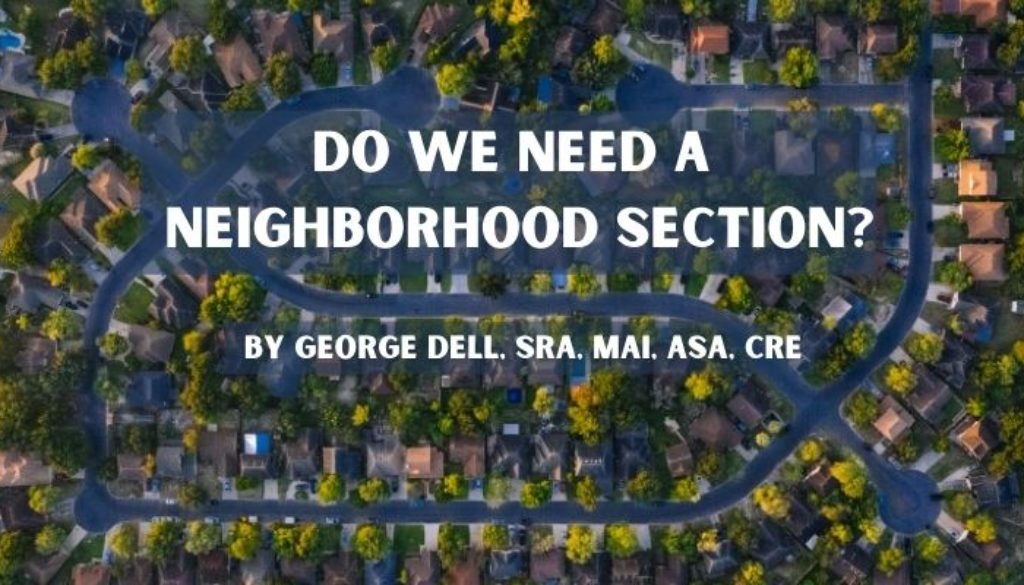 Do We Need a Neighborhood Section? by George Dell, SRA, MAI, ASA, CRE