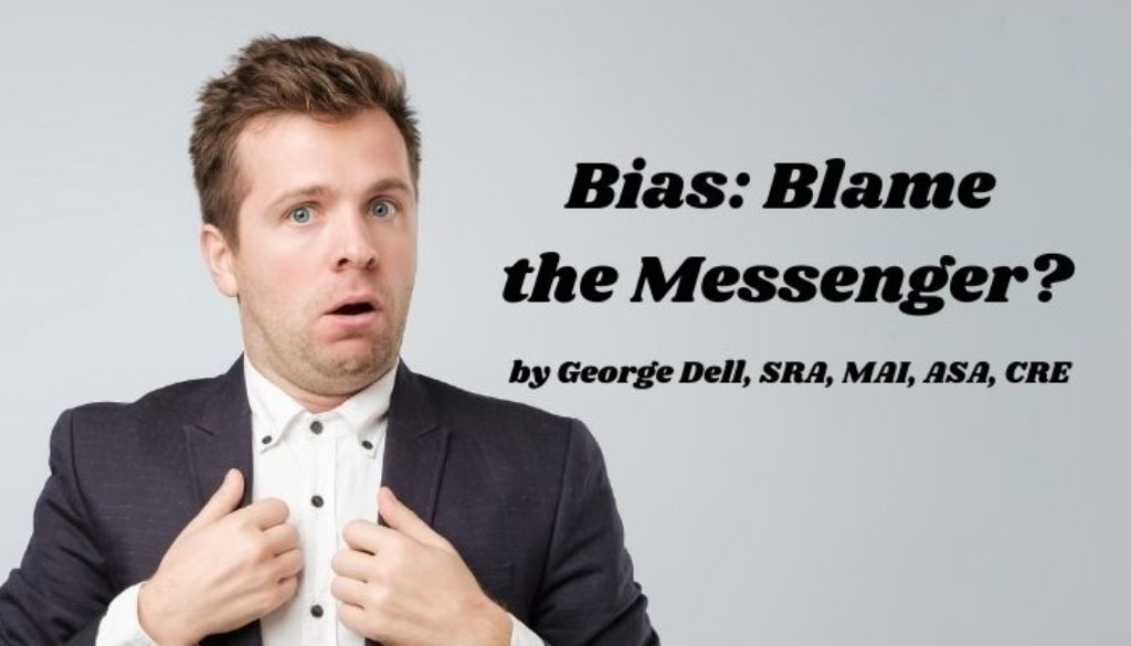 Bias: Blame the Messenger? by George Dell, SRA, MAI, ASA, CRE