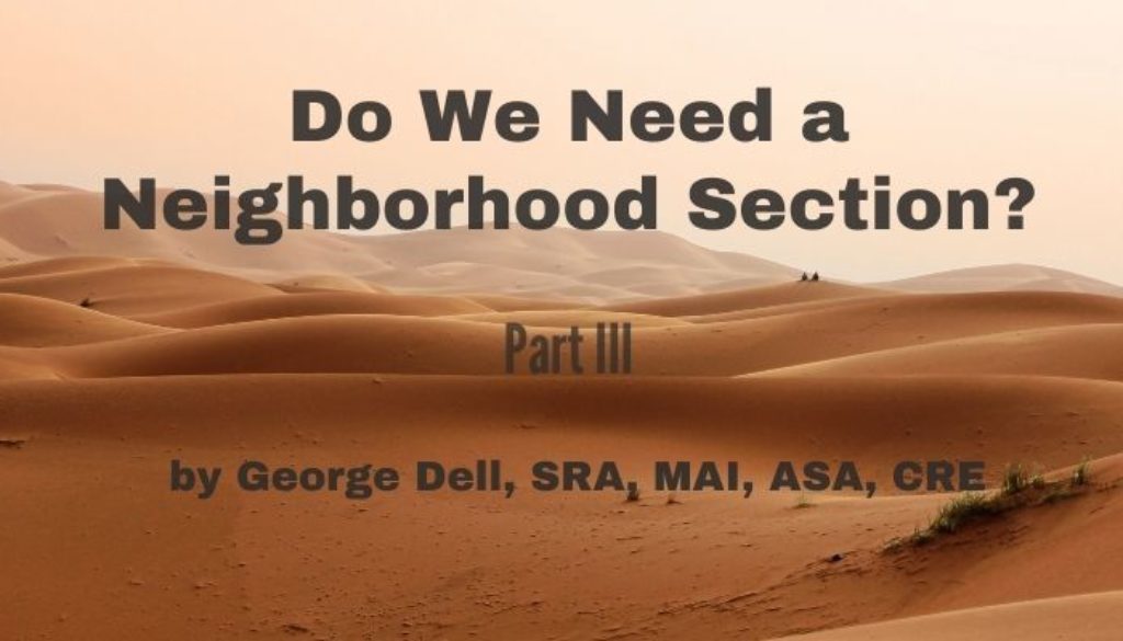 Do We Need a Neighborhood Section? Part III by George Dell, SRA, MAI, ASA, CRE