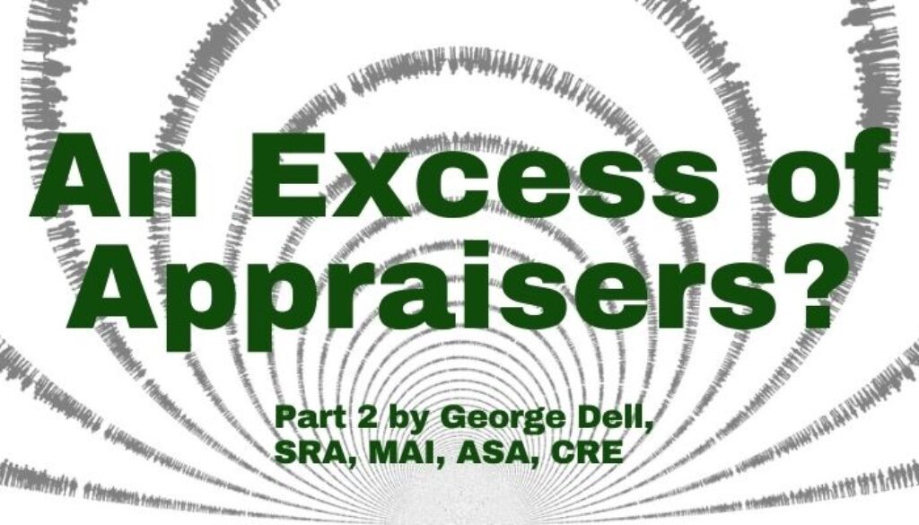 Part 2: An Excess of Appraisers? by George Dell, SRA, MAI, ASA, CRE