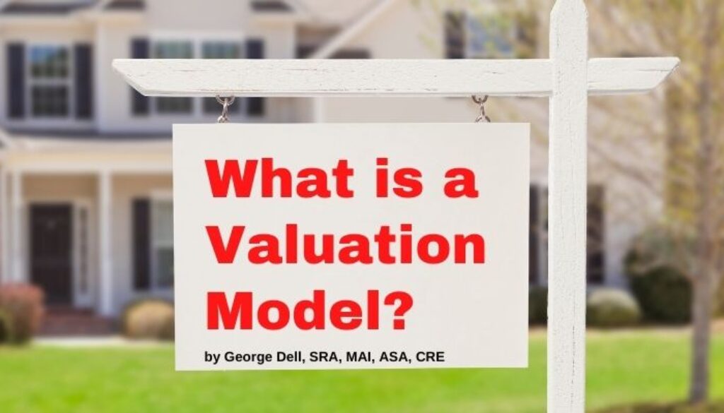 What is a Valuation Model? by George Dell, SRA, MAI, ASA, CRE