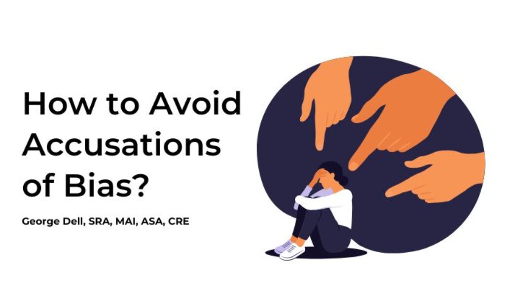 How to Avoid Accusations of Bias? by George Dell, SRA, MAI, ASA, CRE
