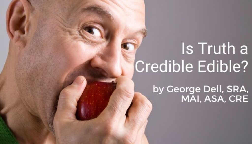 Is Truth a Credible Edible? by George Dell, SRA, MAI, ASA, CRE