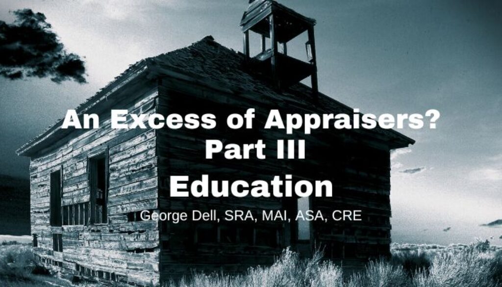 An Excess of Appraisers? Part 3 Education by George Dell, SRA, MAI, ASA, CRE