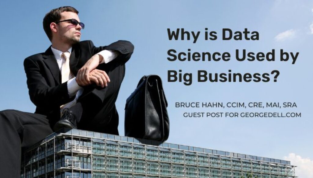 Guest Post by Bruce Hahn, CCMI, CRE, MAI, SRA for George Dell's Analogue Blog Why is Data Science Used by Big Business?
