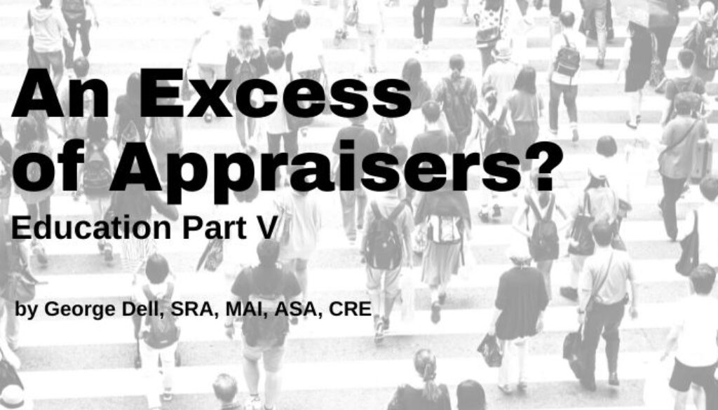An Excess of Appraisers? Education Part V by George Dell, SRA, MAI, ASA, CRE