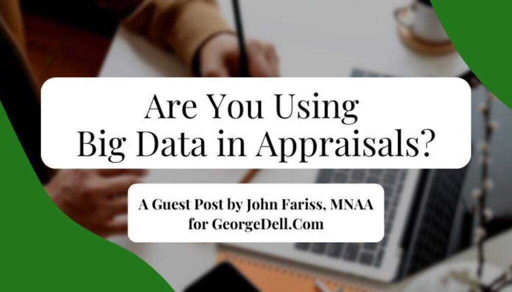 Are You Using Big Data in Appraisals? A Guest Post by John Fariss, MNAA for GeorgeDell.com