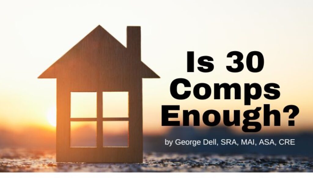 Is 30 Comps Just Right? by George Dell, SRA, MAI, ASA, CRE