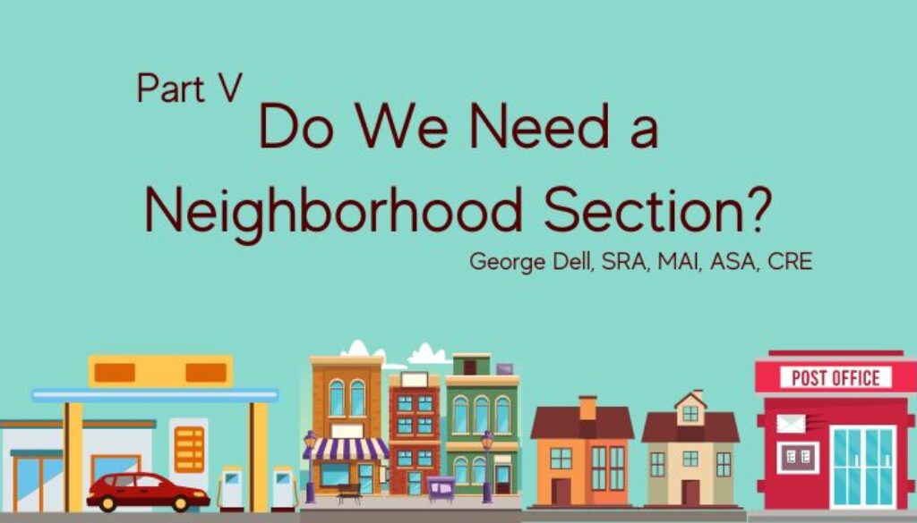 Part V Do We Need a Neighborhood Section? by George Dell, SRA, MAI, ASA, CRE on teal background with a gas station, business district, homes and a post office graphic below.