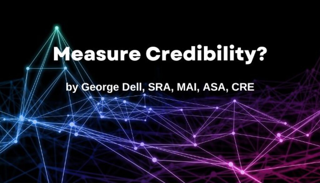 Measure Credibility? by George Dell, SRA, MAI, ASA, CRE
