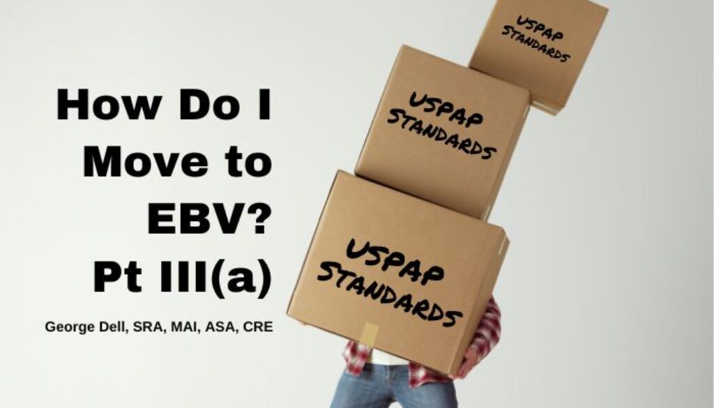 How do I move to EBV? Pt 3a by George Dell, SRA, MAI, ASA, CRE