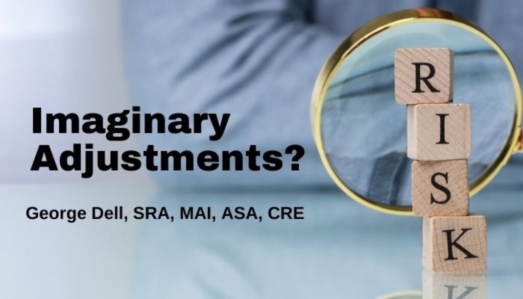 Imaginary Adjustments? by George Dell, SRA, MAI, ASA, CRE