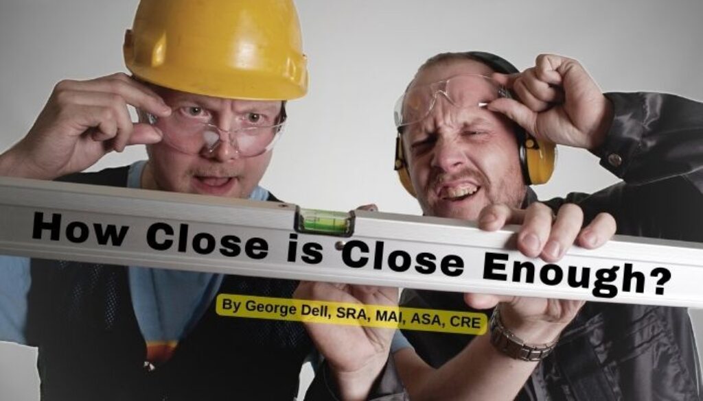 Two funny construction workers with a bubble level tilted with text that reads 'How Close is Close Enough?' by George Dell, SRA, MAI, ASA, CRE