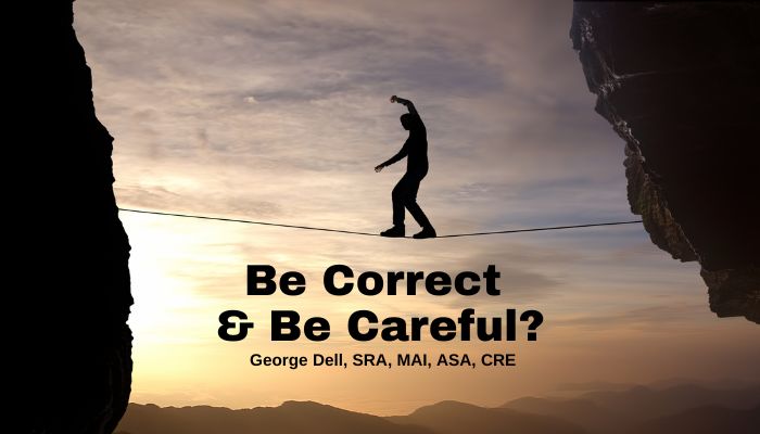 Correct Methods or Sufficient Care? - George Dell, SRA, MAI, ASA, CRE