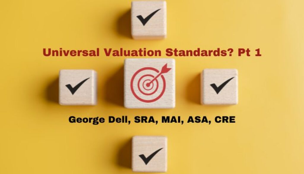 Universal Valuation Standards? pt 1 by George Dell, SRA, MAI, ASA, CRE