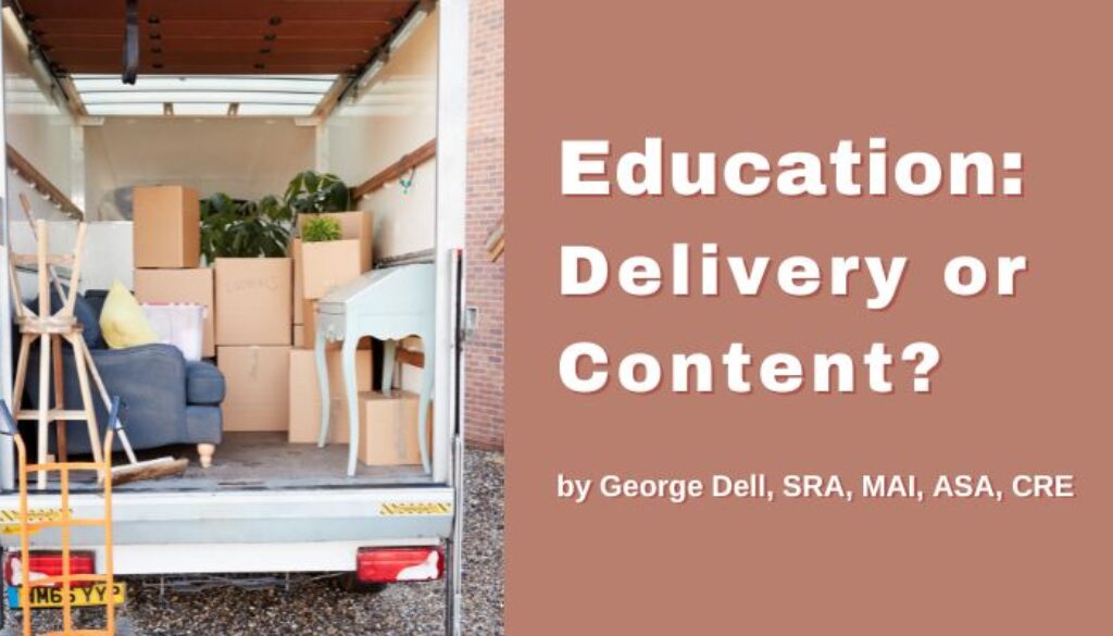 Moving truck with someone's stuff with text: Education: Delivery Or Content? by George Dell, SRA, MAI, ASA, CRE