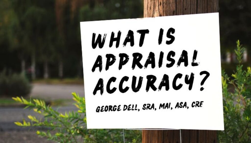 What is Appraisal Accuracy? by George Dell, SRA, MAI, ASA, CRE