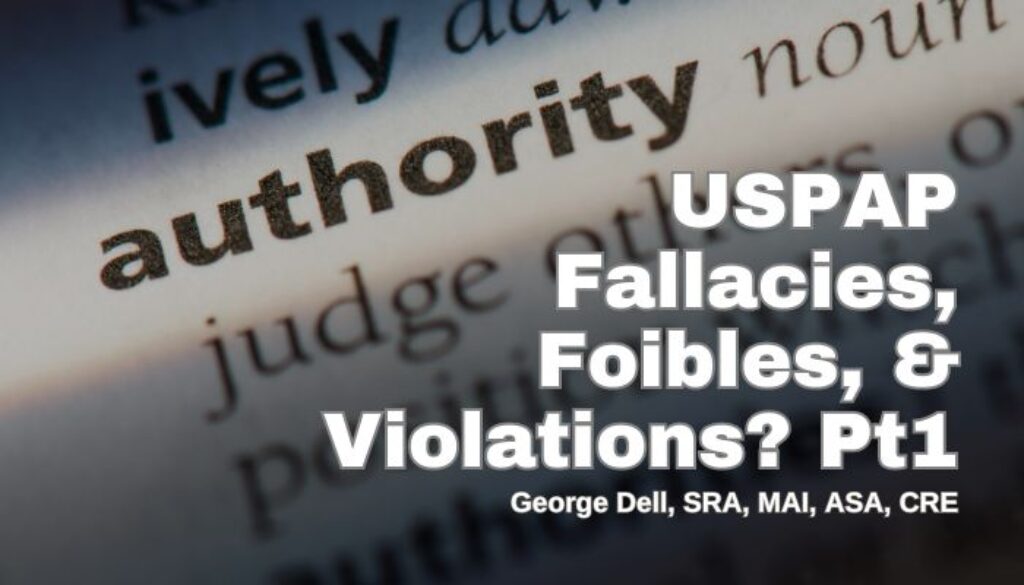 Authority USPAP: Fallacies, Foibles & Violations? Pt. 1 by George Dell, SRA, MAI, ASA, CRE