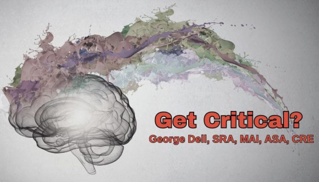 Get Critical? by George Dell, SRA, MAI, ASA, CRE