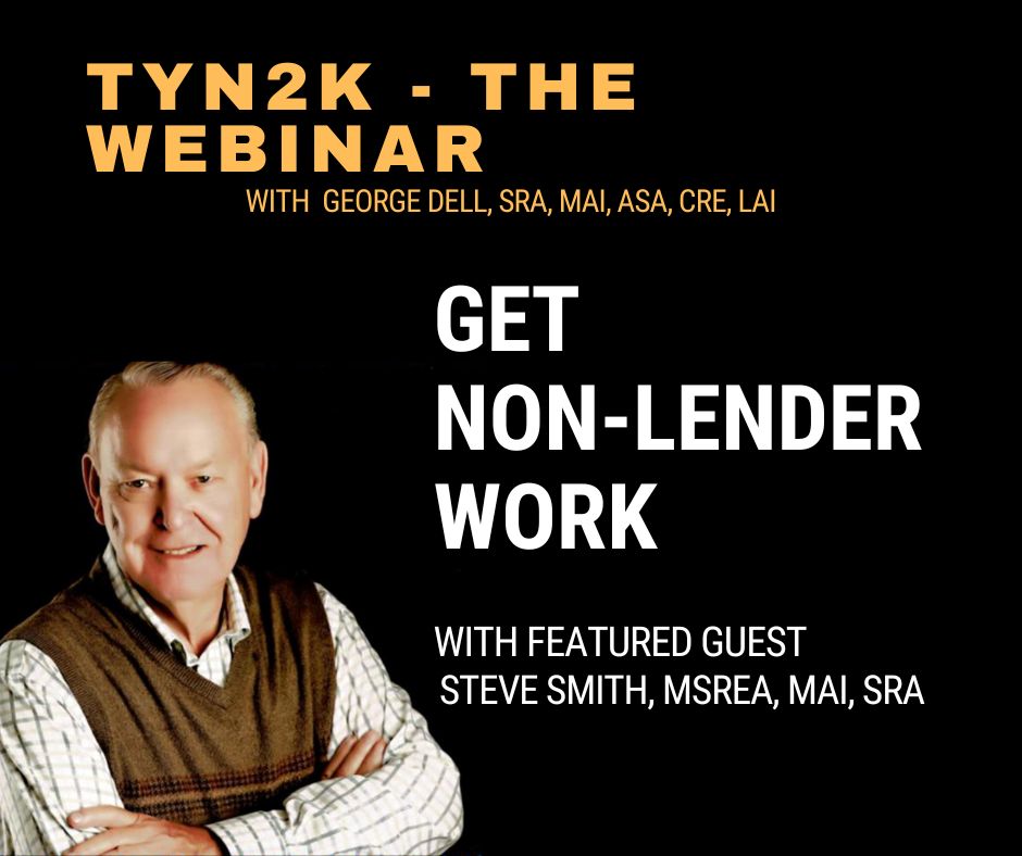 Things You Need 2 Know - The Webinar with George Dell, SRA, MAI, ASA, CRE featuring Steven Smith, MSREA, MAI, SRA on the topic of Getting Non-Lender Work