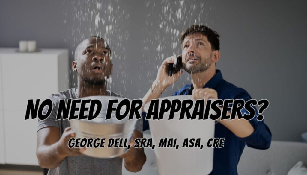 No Need for Appraisers? by George Dell, SRA, MAI, ASA, CRE