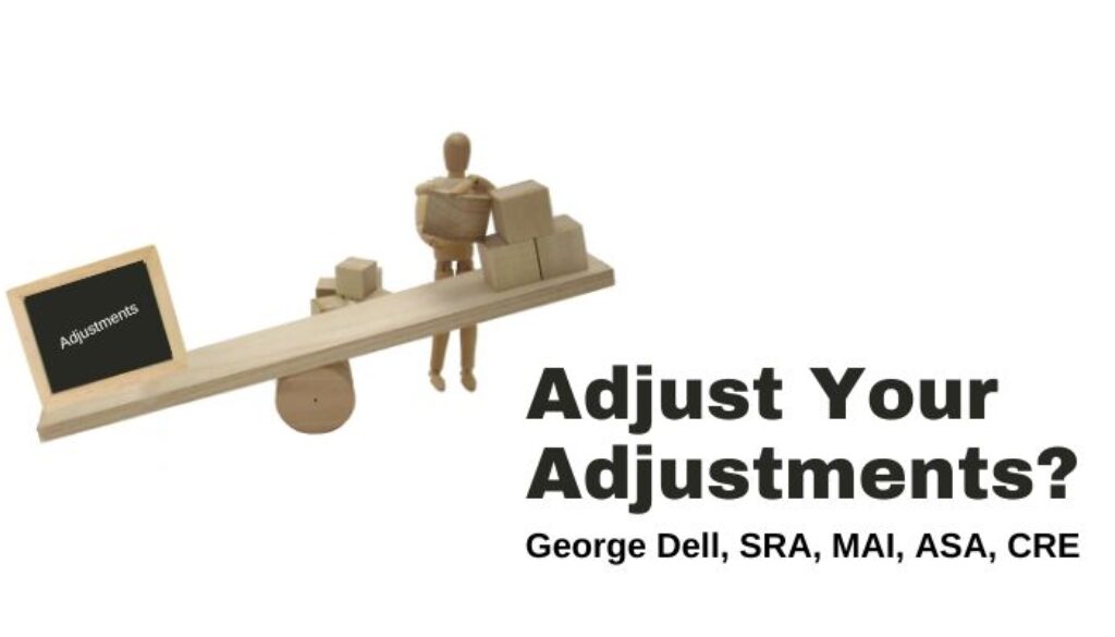 Adjust Your Adjustments? Pt 22 by George Dell, SRA, MAI, ASA, CRE