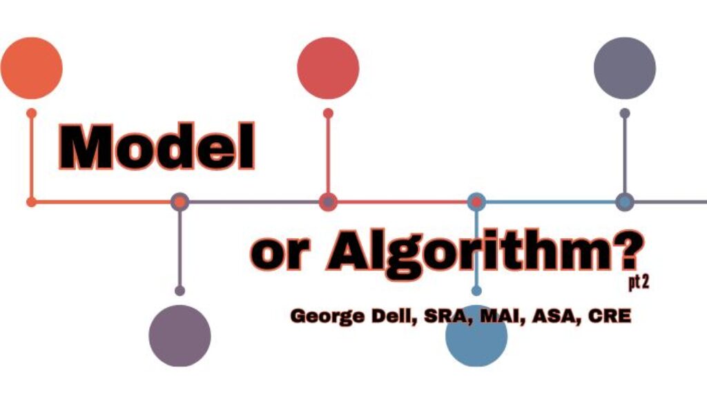 Model or Algorithm? pt 2 by George Dell, SRA, MAI, ASA, CRE