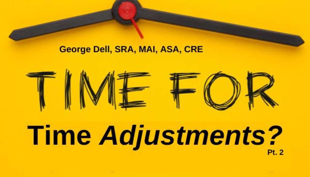 From George Dell, SRA, MAI, ASA, CRE Time for Time Adjustments?