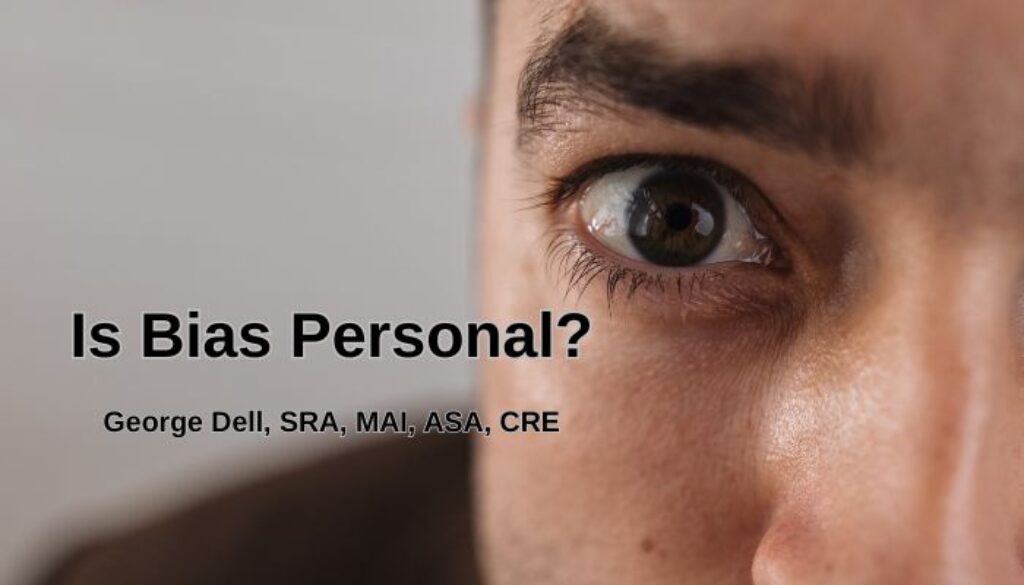 Is Bias Personal? by George Dell, SRA, MAI, ASA, CRE