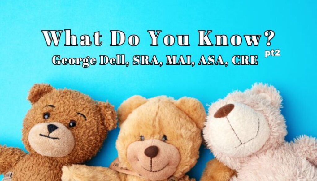 What Do You Know? by George Dell, SRA, MAI, ASA, CRE