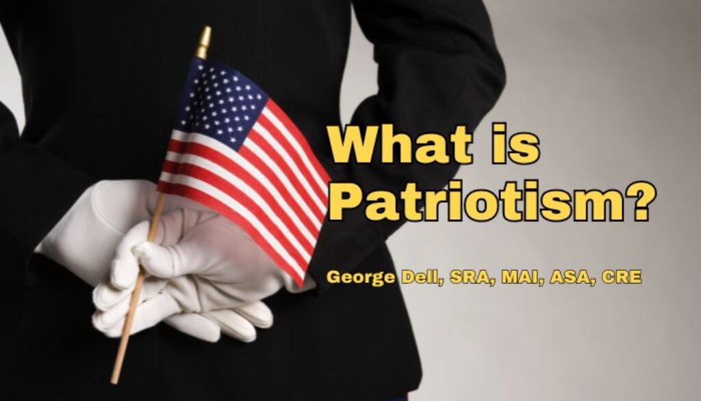 What is Patriotism? by George Dell, SRA, MAI, ASA, CRE