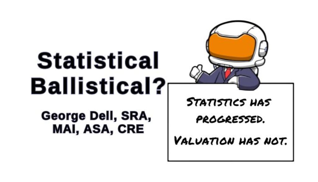 Statistical Ballistical? by George Dell, SRA, MAI, ASA, CRE Space man holding up a placard that reads: Statistics has progressed. Valuation has not.