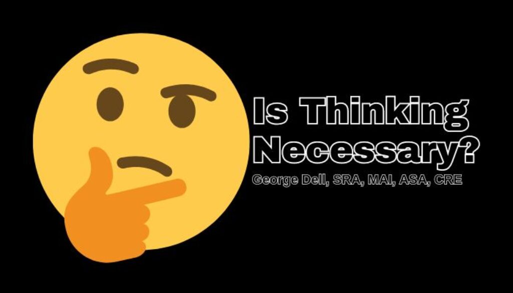 Is Thinking Necessary? by George Dell, SRA, MAI, ASA, CRE