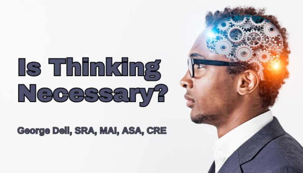 Is Thinking Necessary? by George Dell, SRA, MAI, ASA, CRE