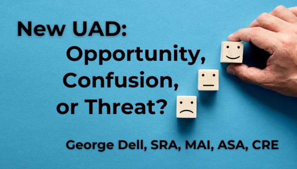 New UAD: Opportunity, Confusion or Threat? by George Dell, SRA, MAI, ASA, CRE