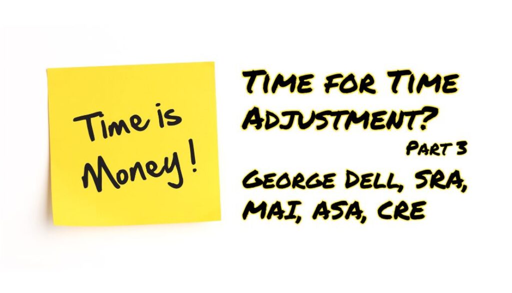 Time for Time Adjustment? pt 3 by George Dell, SRA, MAI, ASA, CRE