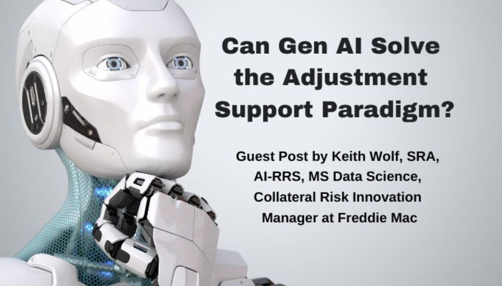 Can Gen AI Solve the Adjustment Support Paradigm? Guest Post by Keith Wolf, SRA, AI-RRA, MS Data Science, Collateral Risk Innovation Manager at Freddie Mac