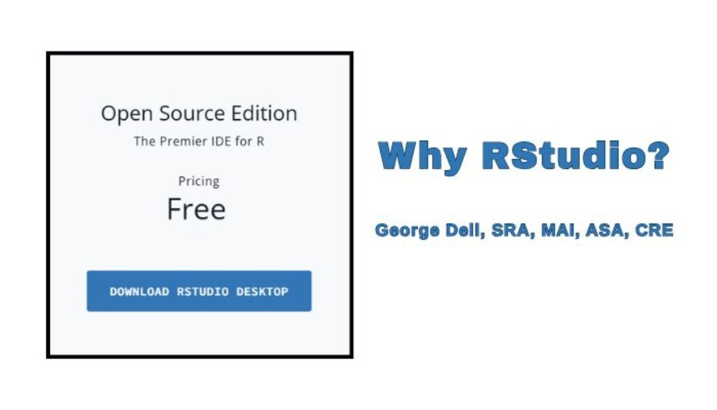 Why RStudio? by George Dell, SRA, MAI, ASA, CRE