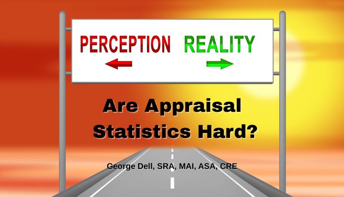 Are Appraisal Statistics Hard? by George Dell, SRA, MAI, ASA, CRE