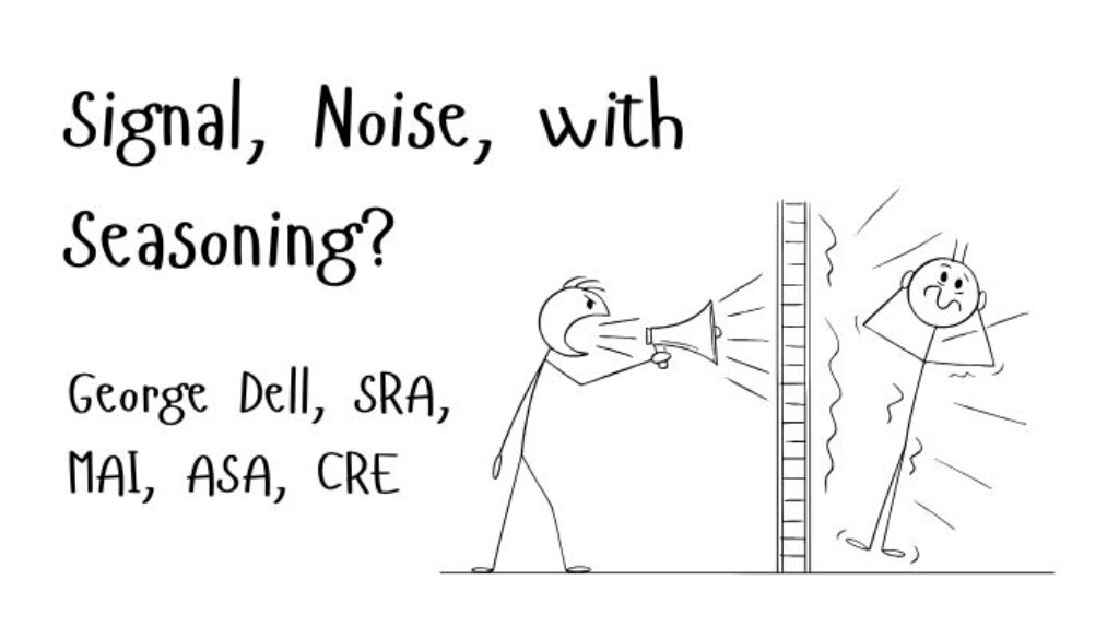 Signal, Noise, with Seasoning? by George Dell, SRA, MAI, ASA, CRE