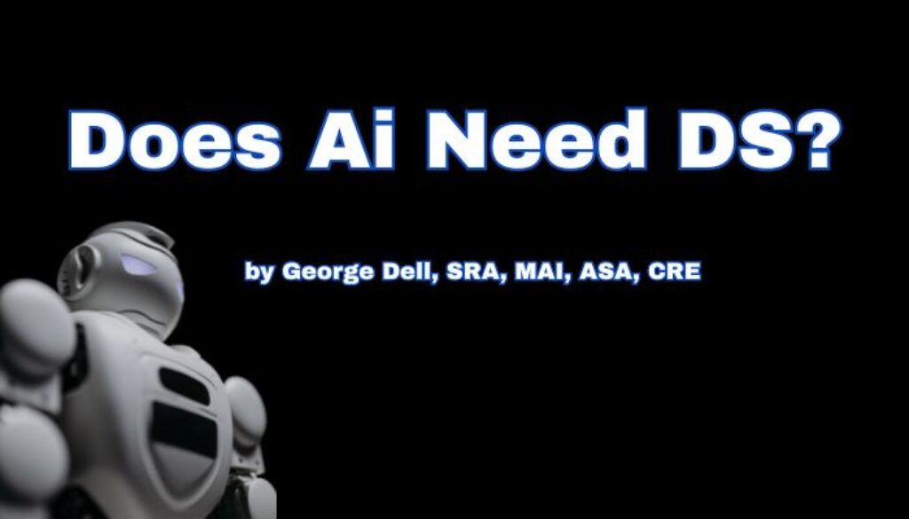 Does Ai Need DS? by George Dell, SRA, MAI, ASA, CRE