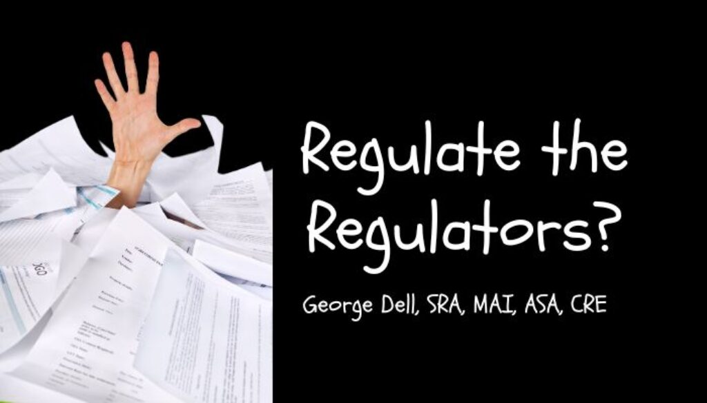 Regulate the Regulators? by George Dell, SRA, MAI, ASA, CRE