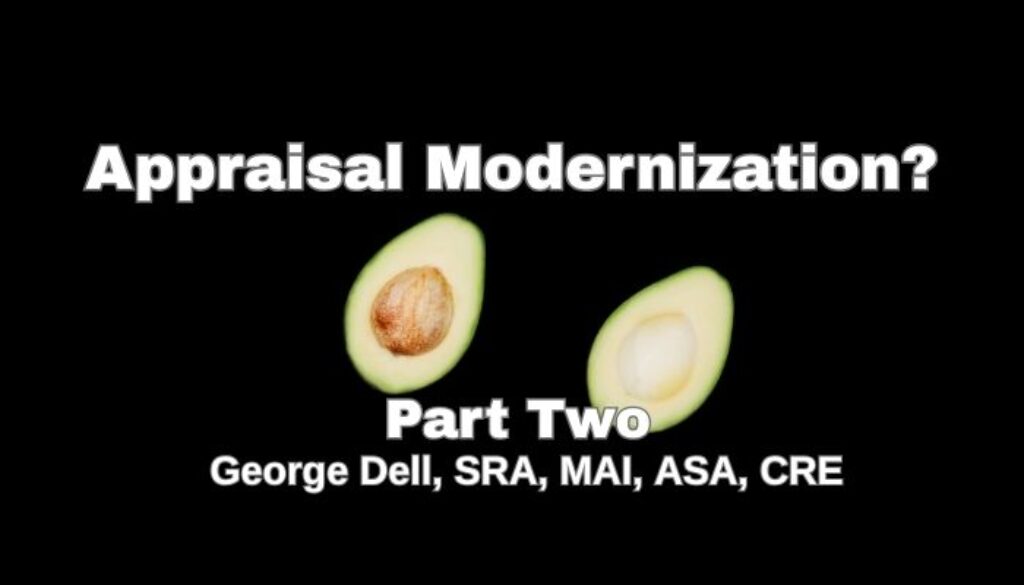 Two halves of the whole avocado. Appraisal Modernization? Part Two by George Dell, SRA, MAI, ASA, CRE