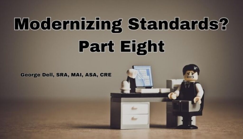 Modernizing Standards? Part Eight by George Dell, SRA, MAI, ASA, CRE