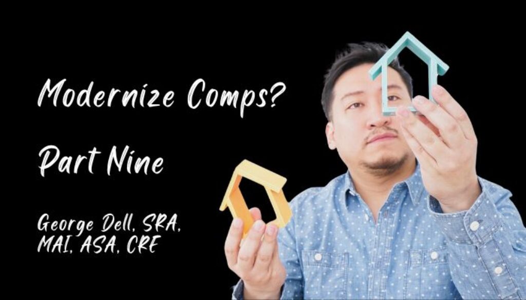 Modernize Comps? Part Nine George Dell, SRA, MAI, ASA, CRE