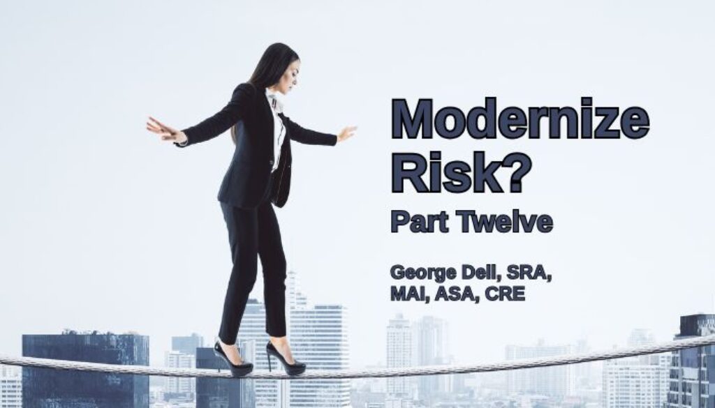 Modernize Risk? Part Twelve George Dell, SRA, MAI, ASA, CRE