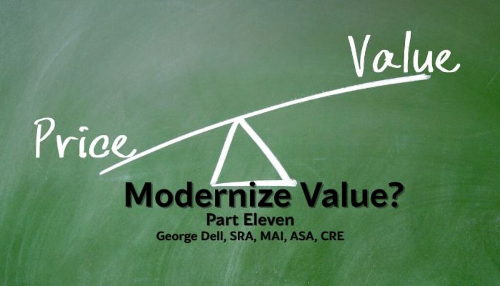 Modernized Value? Part Eleven by George Dell, SRA, MAI, ASA, CRE